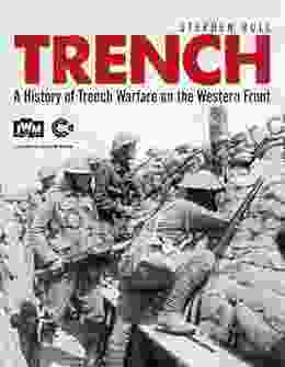 Trench: A History Of Trench Warfare On The Western Front