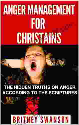 Anger Management For Christains: The Hidden Truths On Anger According To The Scriptures