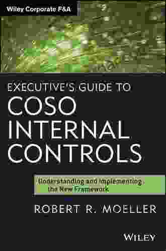 Executive s Guide to COSO Internal Controls: Understanding and Implementing the New Framework (Wiley Corporate F A 639)