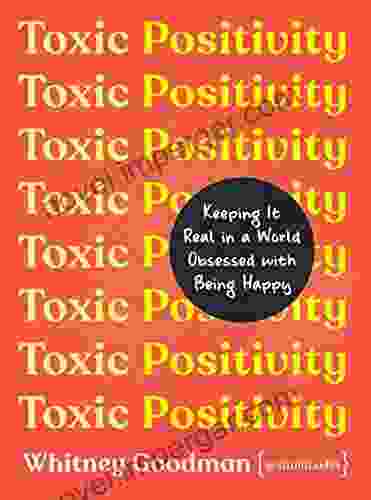 Toxic Positivity: Keeping It Real In A World Obsessed With Being Happy