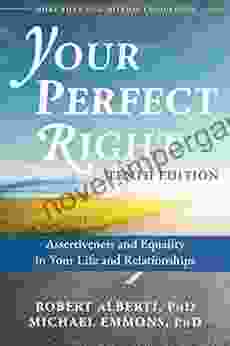 Your Perfect Right: Assertiveness And Equality In Your Life And Relationships