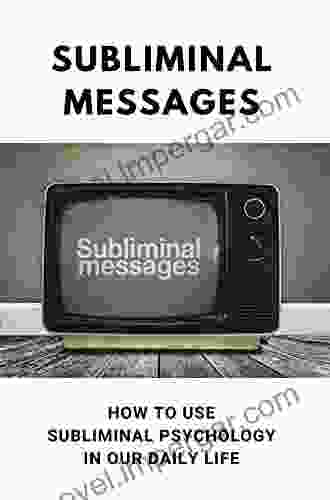 Subliminal Messages: How To Use Subliminal Psychology In Our Daily Life: Dark Subliminal Psychology