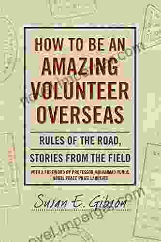 How To Be An Amazing Volunteer Overseas: Rules Of The Road Stories From The Field