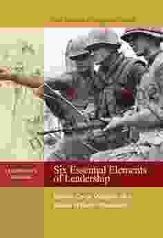 Six Essential Elements Of Leadership: Marine Corps Wisdom Of A Medal Of Honor Recipient (Leatherneck Original)