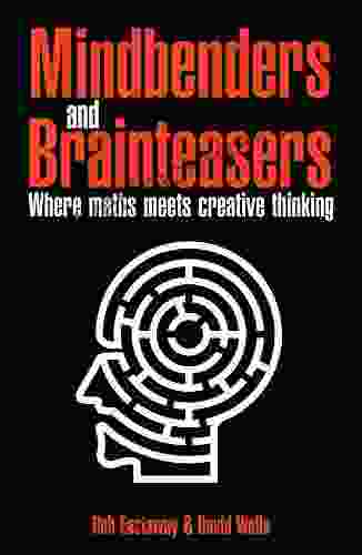 Mindbenders And Brainteasers: 100 Maddening Mindbenders And Curious Conundrums