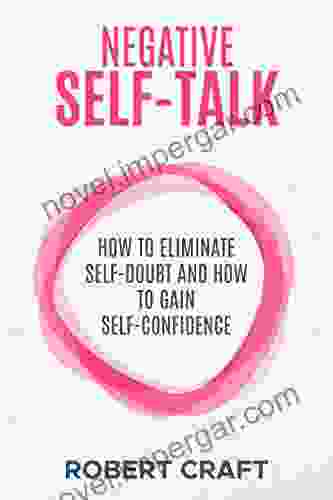 Negative Self Talk: How to Eliminate Self Doubt And Gain Self Confidence