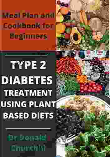 TYPE 2 DIABETES TREATMENT USING PLANT BASED DIETS: MEAL PLAN AND COOKBOOK FOR BEGINNERS