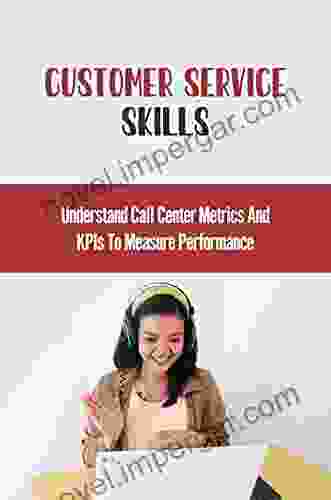 Customer Service Skills: Understand Call Center Metrics And KPIs To Measure Performance: Customer Service