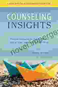 Counseling Insights: Practical Strategies For Helping Others With Anxiety Trauma Grief And More