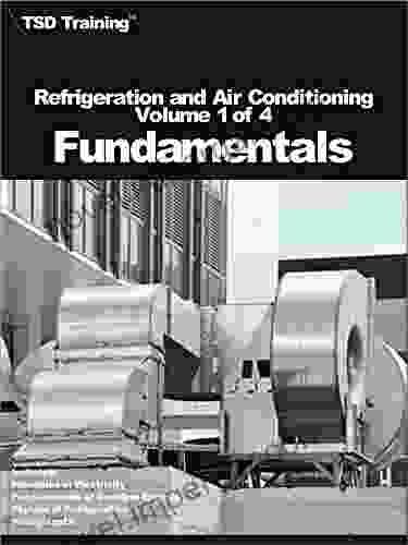 Refrigeration And Air Conditioning Volume 1 Of 4 Fundamentals: Includes Principles Of Electricity Fundamentals Of Gasoline Engines Physics Of Refrigeration And Refrigerants