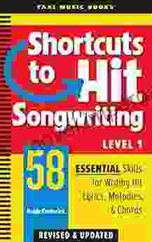 Shortcuts To Hit Songwriting Level One: 58 Essential Skills For Writing Hit Lyrics Melodies Chords (Revised Updated)