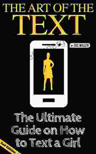 The Art Of The Text: The Ultimate Guide On How To Text A Girl (2nd Edition Book)