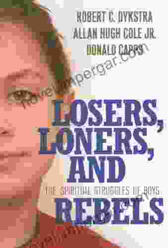 Losers Loners And Rebels: The Spiritual Struggles Of Boys