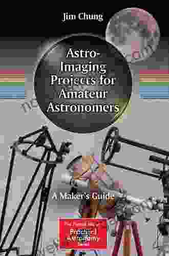 Astro Imaging Projects For Amateur Astronomers: A Maker S Guide (The Patrick Moore Practical Astronomy Series)