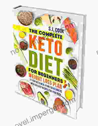 The Complete Keto Diet For Beginners Weight Loss Plan: 21 Day Keto Meal Plan For Beginners With 50 Easy Recipes For Your Body (Keto Diet For Dummies: Keto For Weight Loss: What Is The Keto Diet)