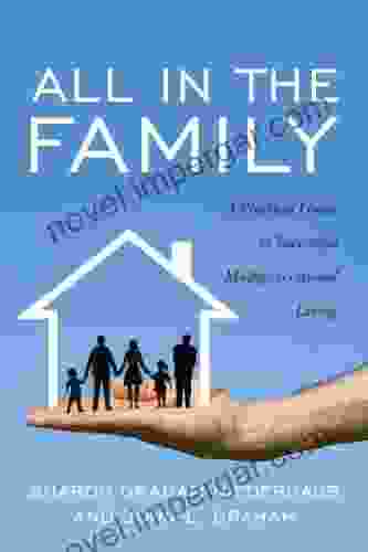 All In The Family: A Practical Guide To Successful Multigenerational Living