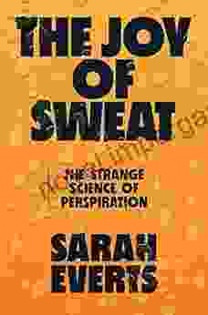 The Joy Of Sweat: The Strange Science Of Perspiration