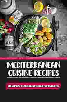 Mediterranean Cuisine Recipes: Recipes To Build Healthy Habits: Green Mediterranean Diet