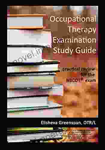 Occupational Therapy Examination Study Guide: Practical Review For The NBCOT Exam