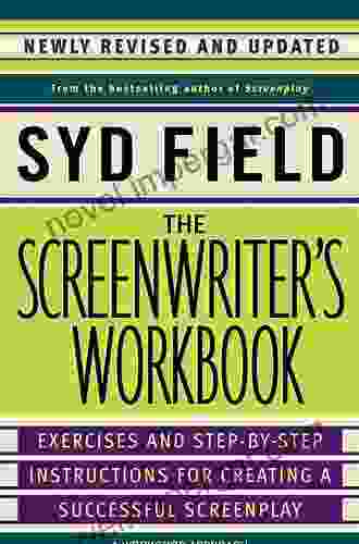 The Screenwriter s Workbook: Exercises and Step by Step Instructions for Creating a Successful Screenplay Newly Revised and Updated