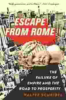 Escape From Rome: The Failure Of Empire And The Road To Prosperity (The Princeton Economic History Of The Western World 94)