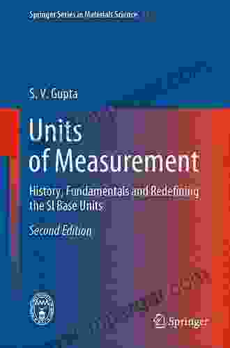 Units Of Measurement: History Fundamentals And Redefining The SI Base Units (Springer In Materials Science 122)