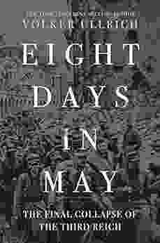 Eight Days in May: The Final Collapse of the Third Reich