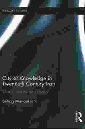 City Of Knowledge In Twentieth Century Iran: Shiraz History And Poetry (Iranian Studies 10)