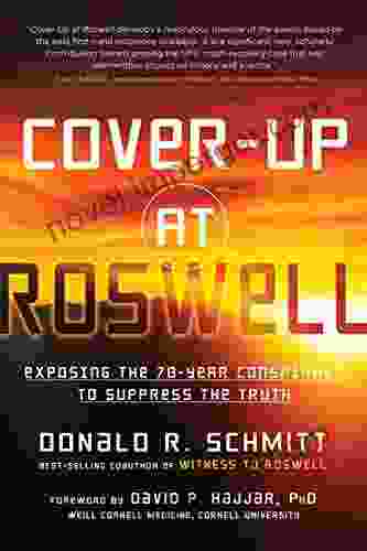 Cover Up At Roswell: Exposing The 70 Year Conspiracy To Suppress The Truth