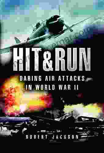 Hit Run: Daring Air Attacks In World War II