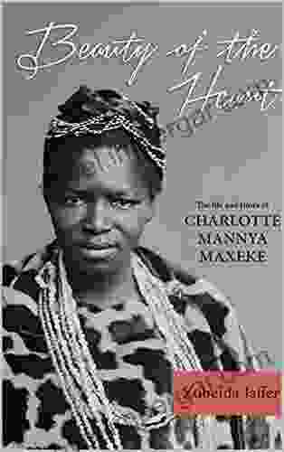 Beauty Of The Heart: The Life And Times Of Charlotte Mannya Maxeke