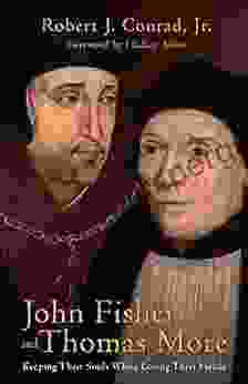 John Fisher And Thomas More: Keeping Their Souls While Losing Their Heads