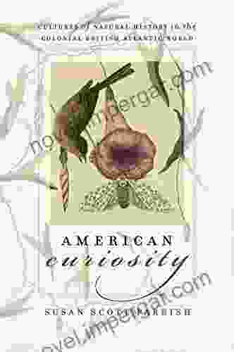 American Curiosity: Cultures Of Natural History In The Colonial British Atlantic World (Published By The Omohundro Institute Of Early American History And The University Of North Carolina Press)