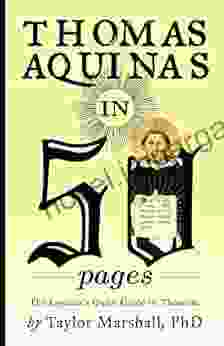 Thomas Aquinas In 50 Pages: A Layman S Quick Guide To Thomism