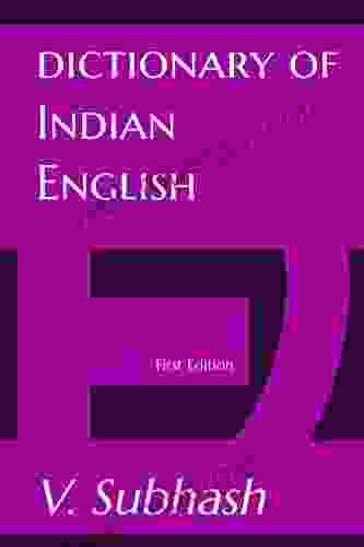 Dictionary Of Indian English: Your Indian Fiction Companion With Meanings Of Indian Origin English Words Or Words That Have Different Meanings In India