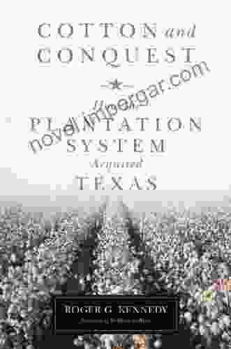 Cotton And Conquest: How The Plantation System Acquired Texas