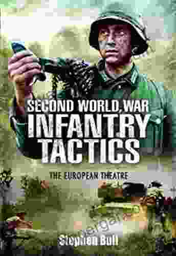 Second World War Infantry Tactics: The European Theatre