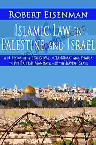 Islamic Law In Palestine And Israel:: A History Of The Survival Of Tanzimat And Sharia In The British Mandate And The Jewish State