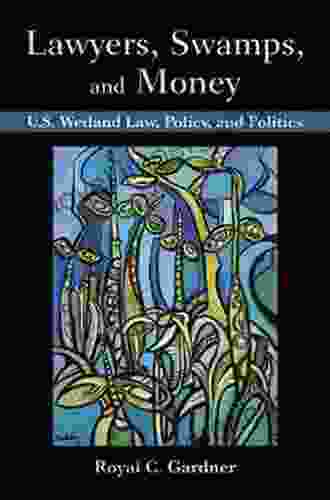 Lawyers Swamps And Money: U S Wetland Law Policy And Politics