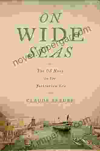 On Wide Seas: The US Navy In The Jacksonian Era (Maritime Currents: History And Archaeology)