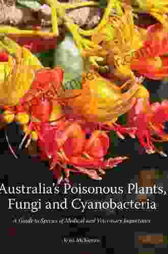 Australia S Poisonous Plants Fungi And Cyanobacteria: A Guide To Species Of Medical And Veterinary Importance