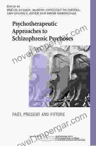 Psychotherapeutic Approaches To Schizophrenic Psychoses: Past Present And Future (The International Society For Psychological And Social Approaches To Psychosis Series)