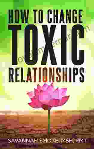 How To Change Toxic Relationships: A Revolutionary Healing Perspective On Narcissists