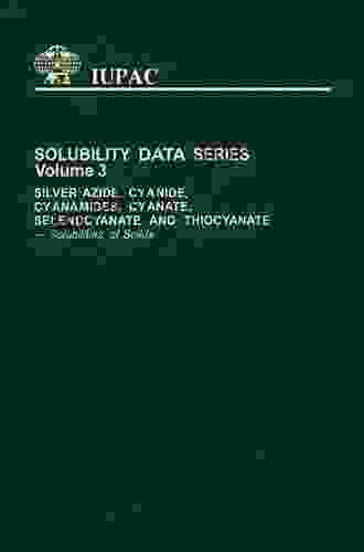 Silver Azide Cyanide Cyanamides Cyanate Selenocyanate And Thiocyanate: Solubilities Of Solids (Solubility Data 3)