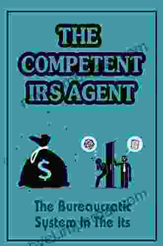 The Competent Irs Agent: The Bureaucratic System In The Its