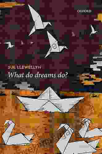 What Do Dreams Do? Sue Llewellyn