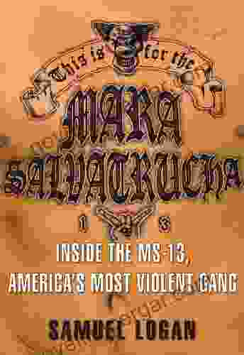 This Is For The Mara Salvatrucha: Inside The MS 13 America S Most Violent Gang