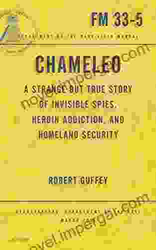 Chameleo: A Strange But True Story Of Invisible Spies Heroin Addiction And Homeland Security