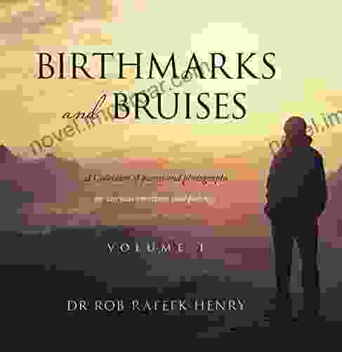 Birthmarks And Bruises: A Collection Of Poems And Photographs On Various Emotions And Feelings Volume 1