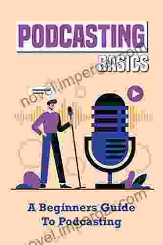 Podcasting Basics: A Beginners Guide To Podcasting: Way To Make A Podcast